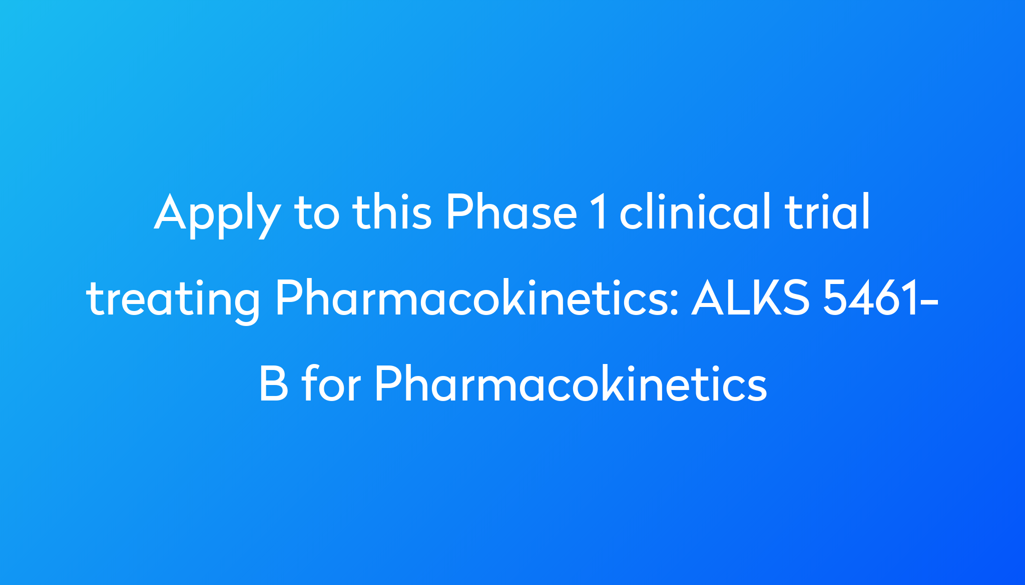 ALKS 5461-B For Pharmacokinetics Clinical Trial 2024 | Power